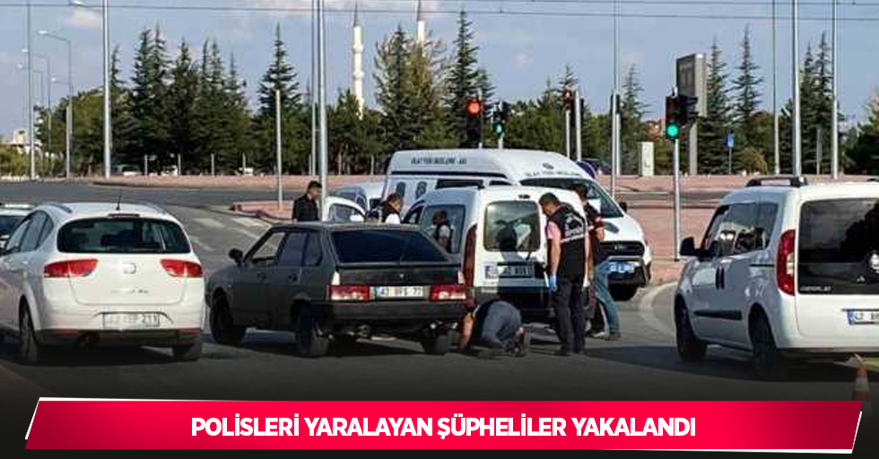 Polisleri yaralayan şüpheliler yakalandı