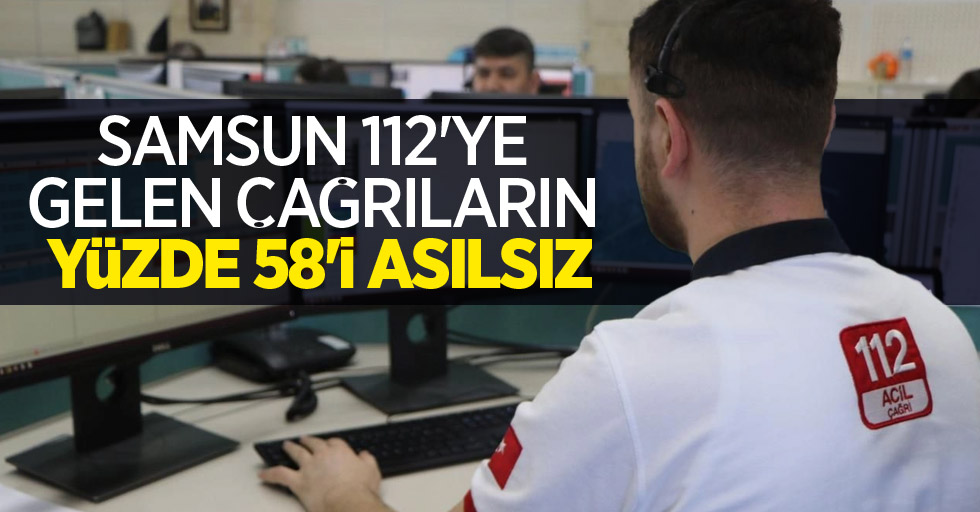 Samsun 112'ye gelen çağrıların yüzde 58’i asılsız