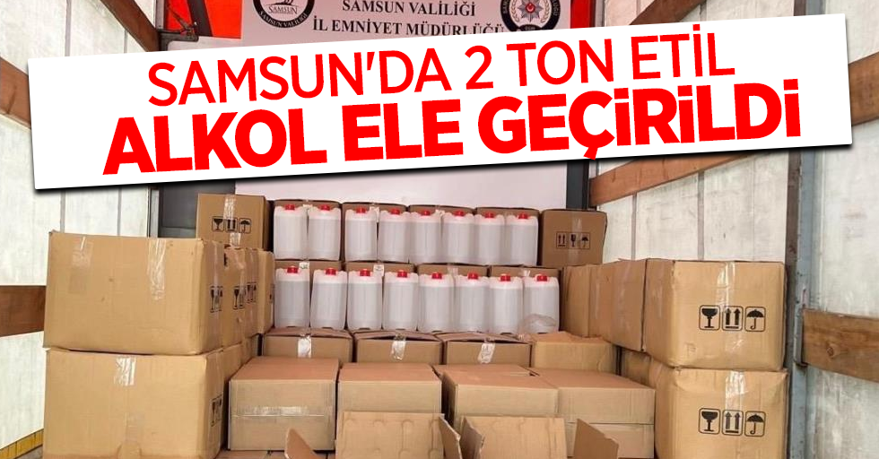 Samsun'da 2 ton etil alkol ele geçirildi