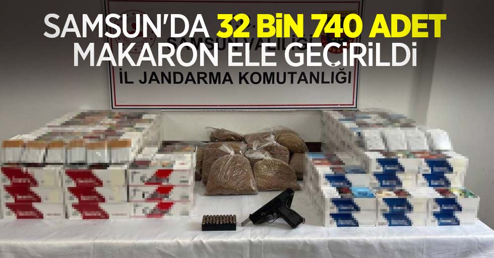 Samsun'da 32 bin 740 adet makaron ele geçirildi