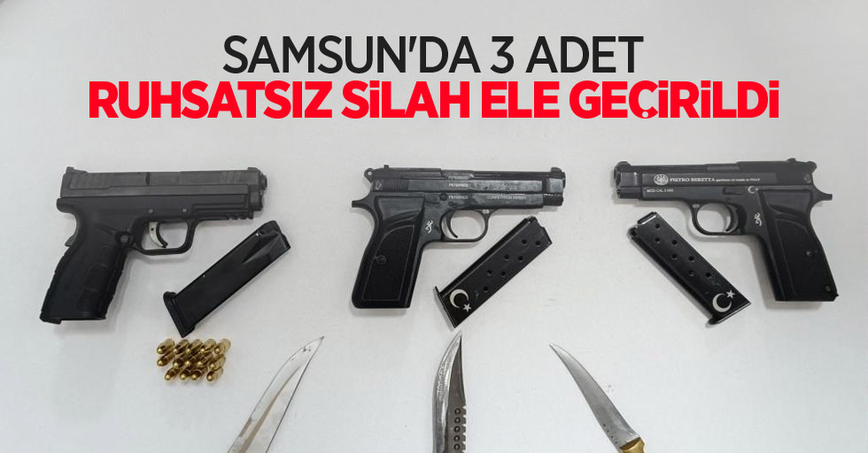 Samsun'da 3 adet ruhsatsız silah ele geçirildi