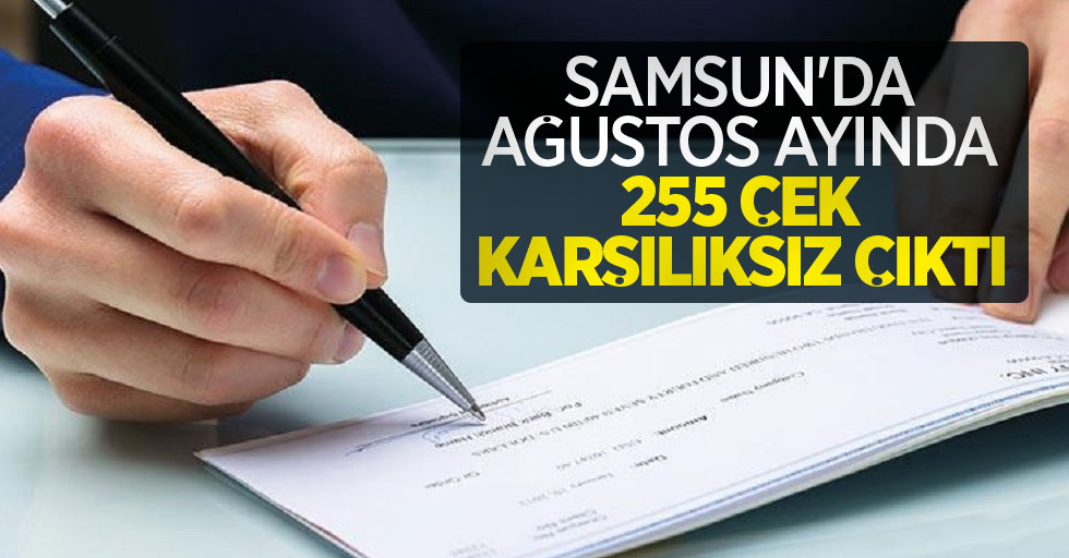 Samsun'da Ağustos ayında 255 çek karşılıksız çıktı