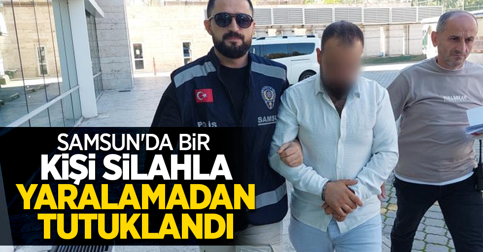 Samsun'da bir kişi silahla yaralamadan tutuklandı