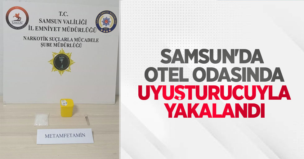 Samsun'da otel odasında uyuşturucuyla yakalandı