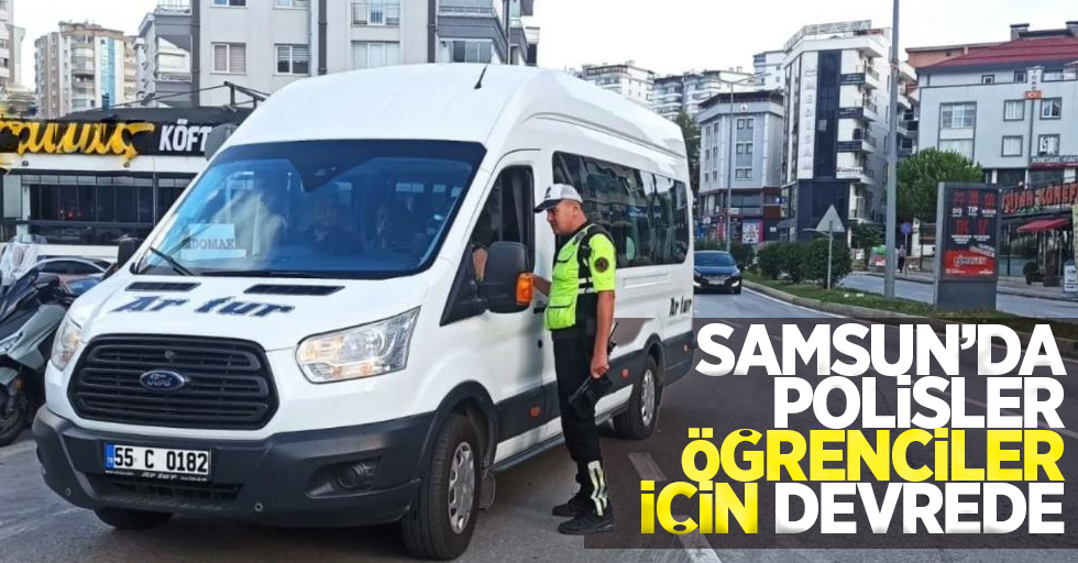 Samsun'da polisler öğrenciler için devrede