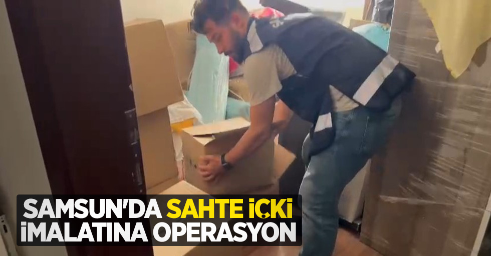 Samsun'da sahte içki imalatına operasyon