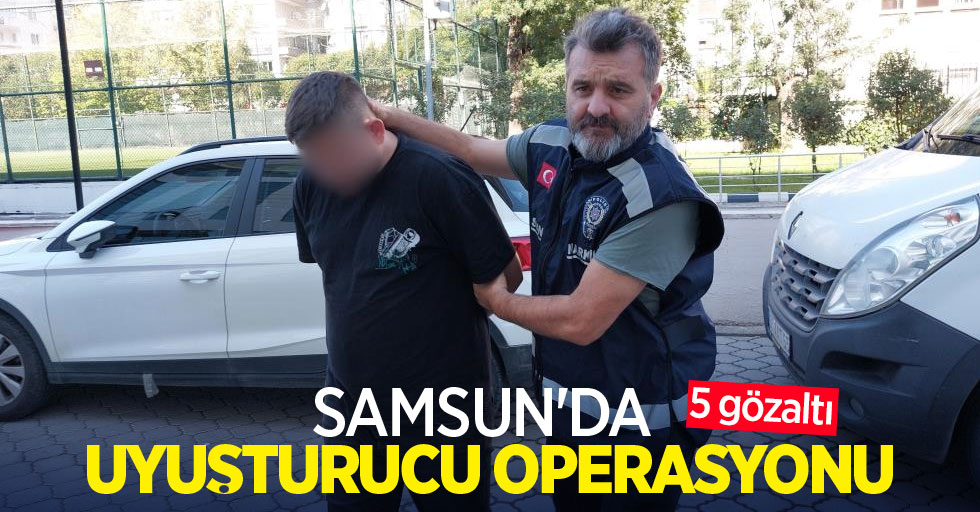 Samsun'da uyuşturucu operasyonu: 5 gözaltı