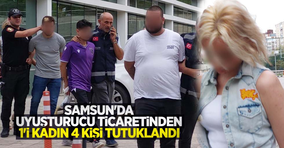 Samsun'da uyuşturucu ticaretinden 1'i kadın 4 kişi tutuklandı