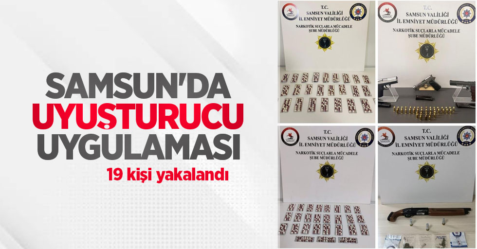 Samsun'da uyuşturucu uygulaması: 19 kişi yakalandı