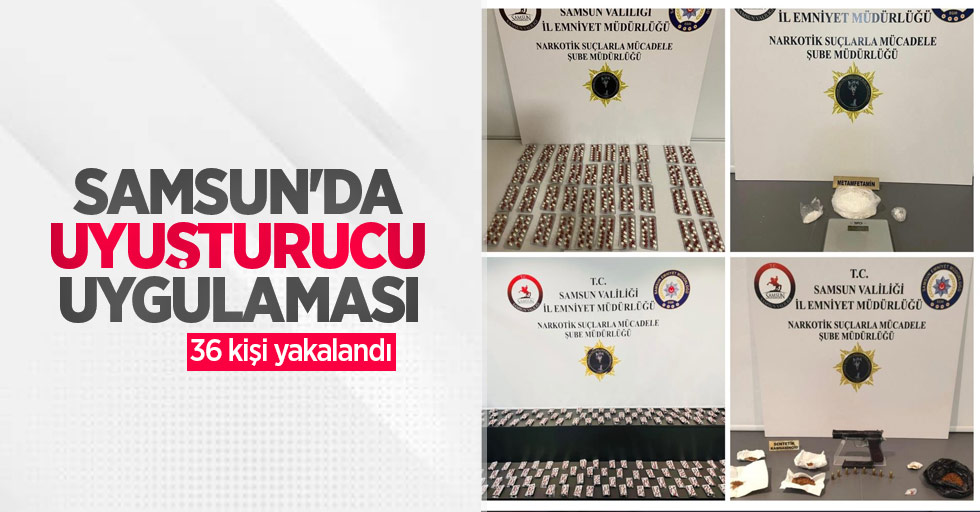 Samsun'da uyuşturucu uygulaması: 36 kişi yakalandı