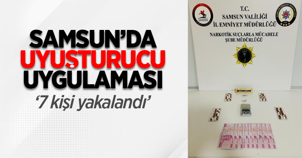 Samsun'da uyuşturucu uygulaması: 7 kişi yakalandı