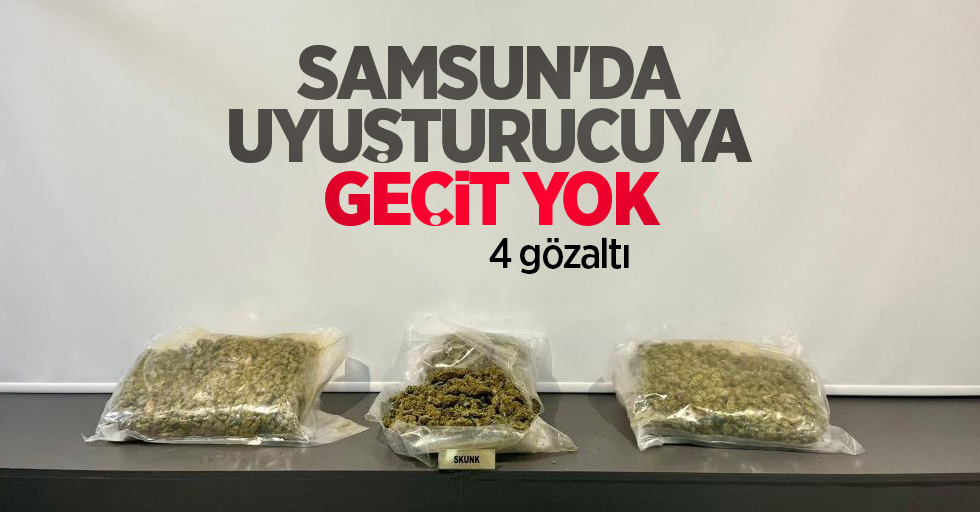 Samsun'da uyuşturucuya geçit yok: 4 gözaltı