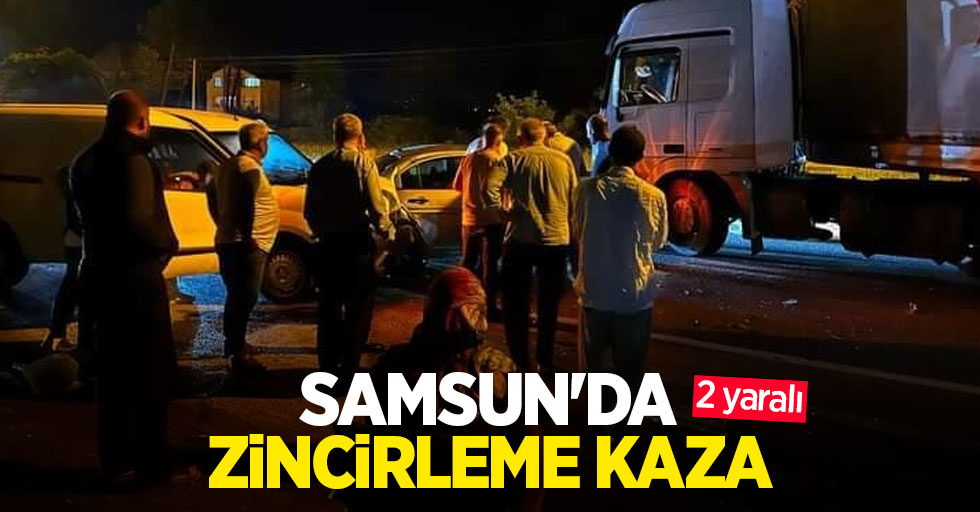 Samsun'da zincirleme kaza: 2 yaralı