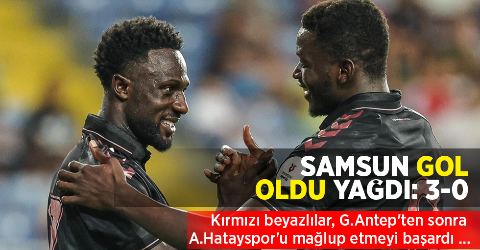 Samsun gol oldu yağdı 3-0: Kırmızı beyazlılar, G.Antep'ten sonra A.Hatayspor'u mağlup etmeyi başardı …