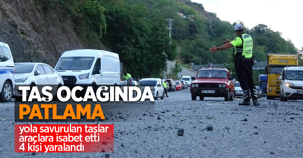 Samsun’da taş ocağında patlama: Yola savurulan taşlar araçlara isabet etti, 4 kişi yaralandı