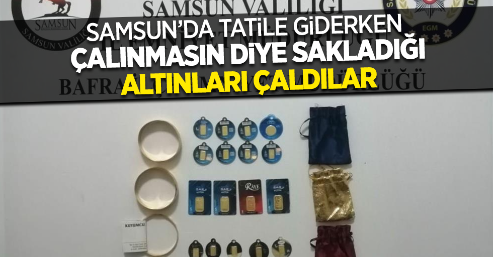 Samsun’da tatile giderken sakladığı altınları çalındı