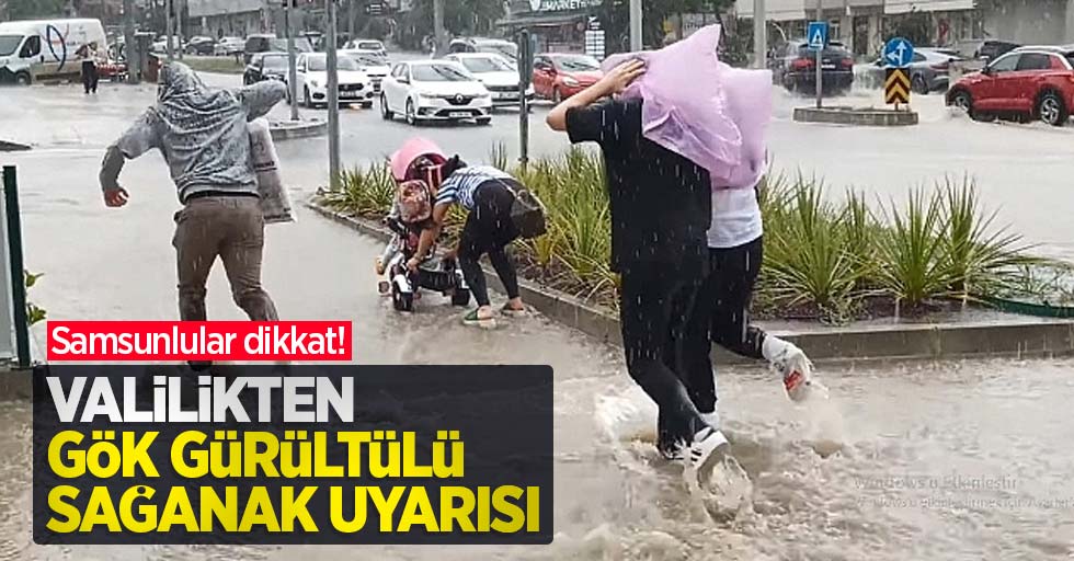 Samsunlular dikkat! Valilikten gök gürültülü sağanak uyarısı