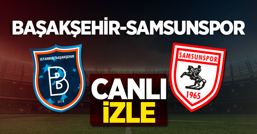 Samsunspor-Başakşehir Maçını canlı izle