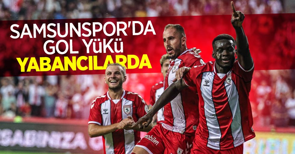 Samsunspor'da GOL YÜKÜ YABANCILARDA