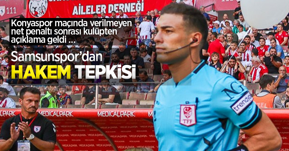 Samsunspor'dan hakem tepkisi: Konyaspor maçında verilmeyen net penaltı sonrası kulüpten açıklama geldi …