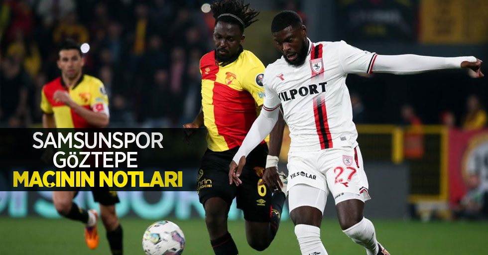 Samsunspor-Göztepe maçının notları