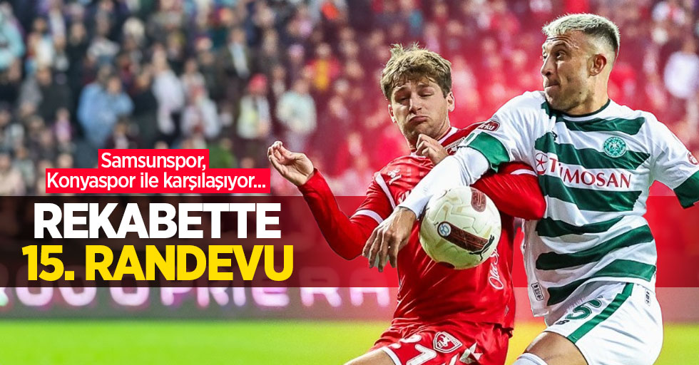 Samsunspor, Konyaspor ile karşılaşıyor...  REKABETTE  15.RANDEVU  