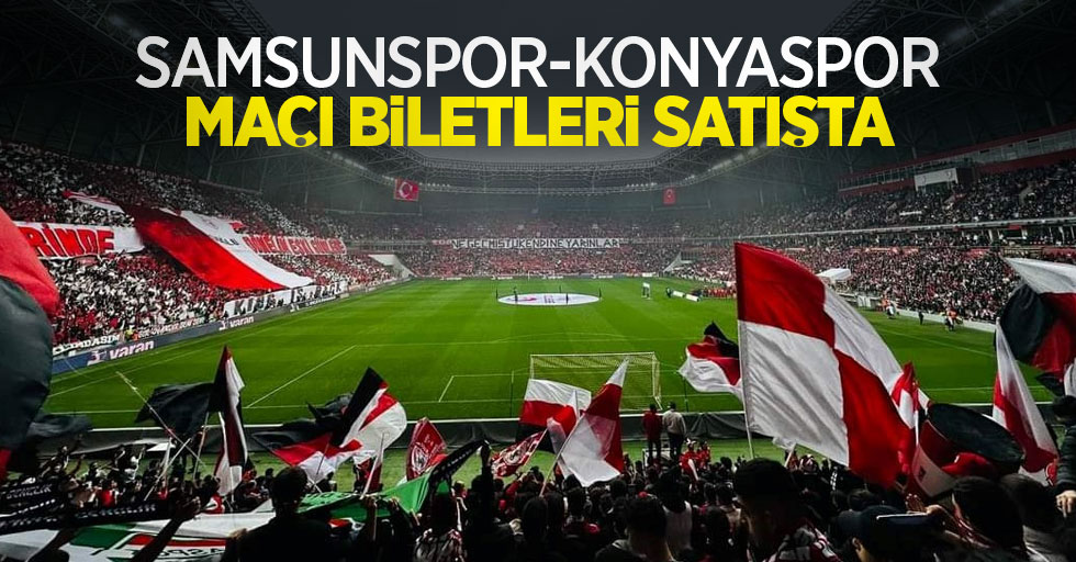 Samsunspor - Konyaspor maçı BİLETLERİ SATIŞTA