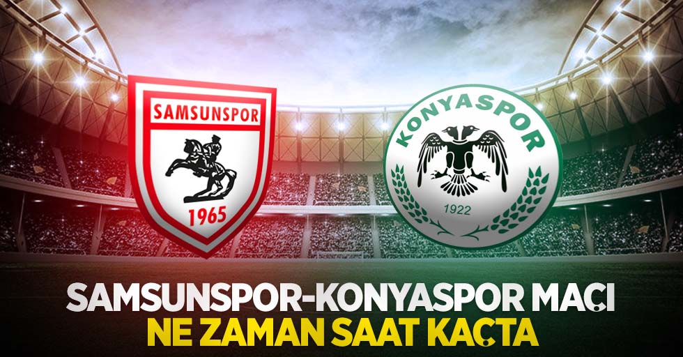 Samsunspor-Konyaspor  Maçı Ne Zaman Saat Kaçta