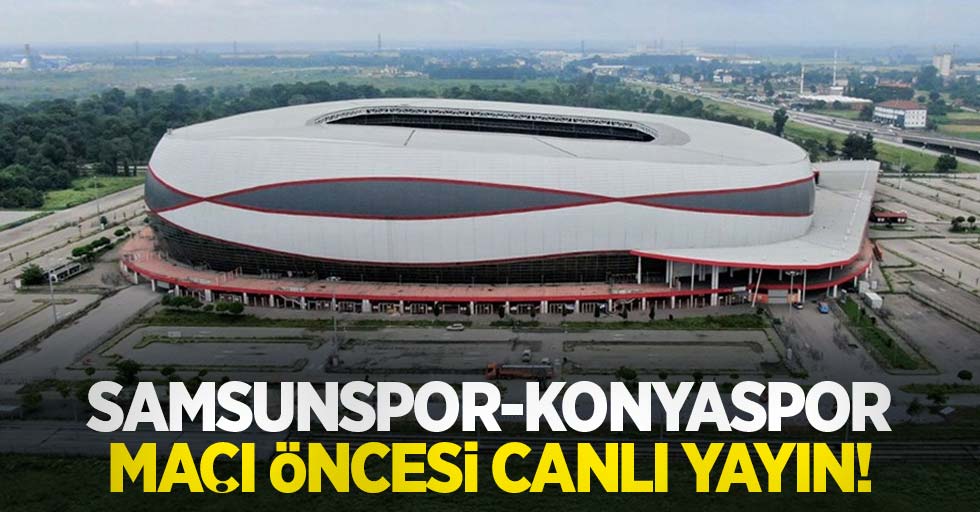 Samsunspor-Konyaspor Maçı Öncesi Canlı Yayın!