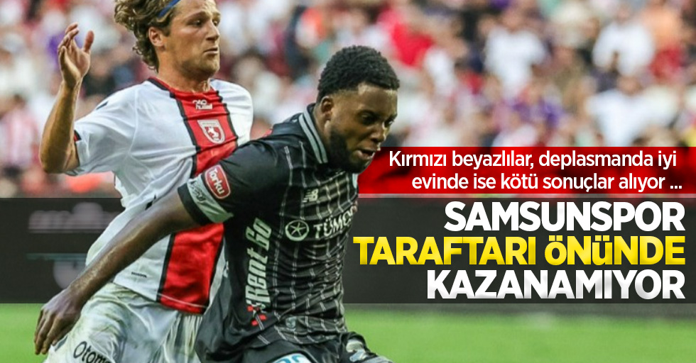 Samsunspor taraftarı önünde kazanamıyor: Kırmızı beyazlılar, deplasmanda iyi evinde ise kötü sonuçlar alıyor ...