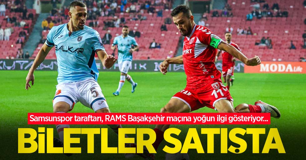 Samsunspor taraftarı, RAMS Başakşehir maçına yoğun ilgi gösteriyor... BİLETLER SATIŞTA 