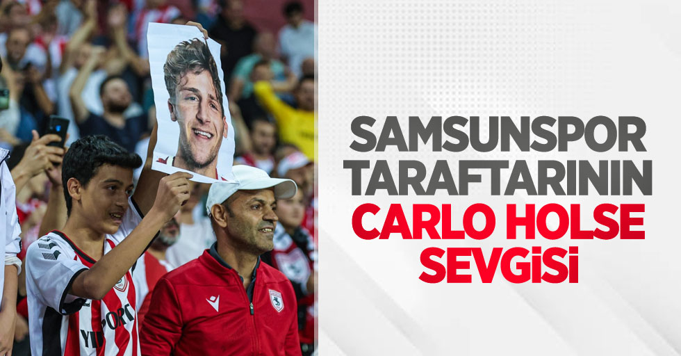 Samsunspor taraftarının CARLO HOLSE SEVGİSİ