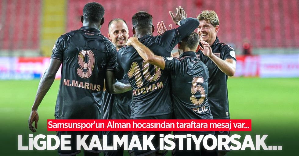 Samsunspor'un Alman hocasından taraftara mesaj var...  LİGDE KALMAK  İSTİYORSAK 