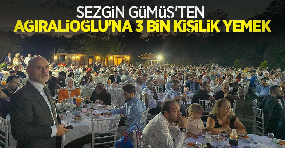 Sezgin Gümüş'ten, Ağıralioğlu'na 3 bin kişilik yemek