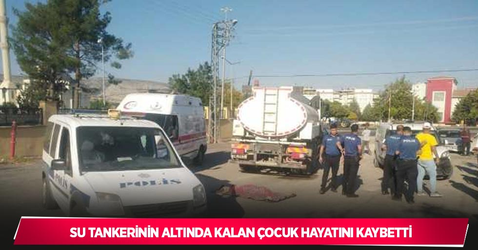 Su tankerinin altında kalan çocuk hayatını kaybetti