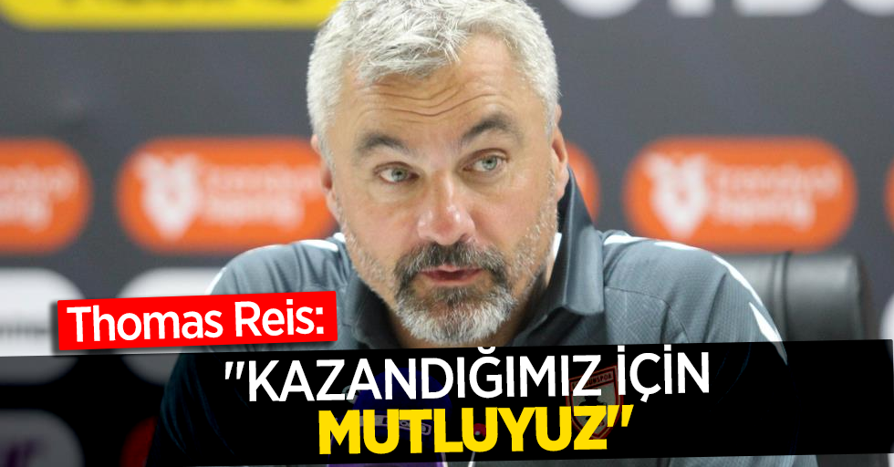 Thomas Reis: "Kazandığımız için mutluyuz"