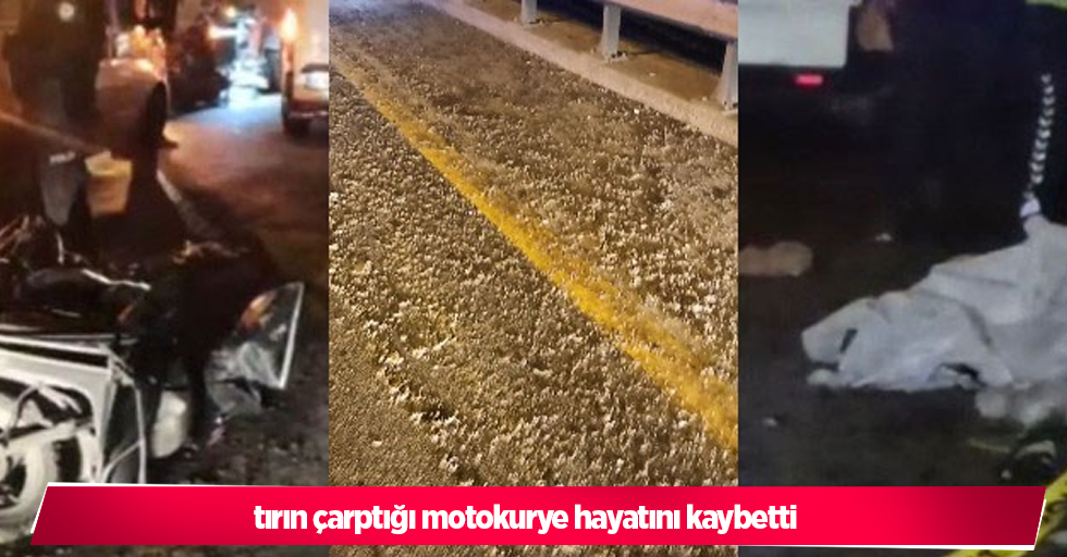 tırın çarptığı motokurye hayatını kaybetti