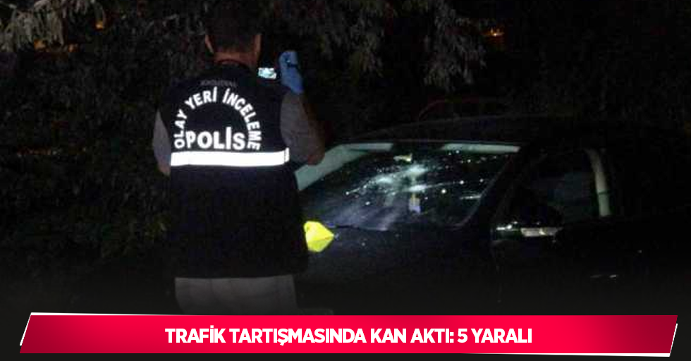 Trafik tartışmasında kan aktı: 5 yaralı