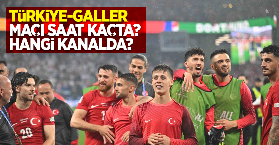 Türkiye-Galler maçı hangi kanalda? Saat kaçta?