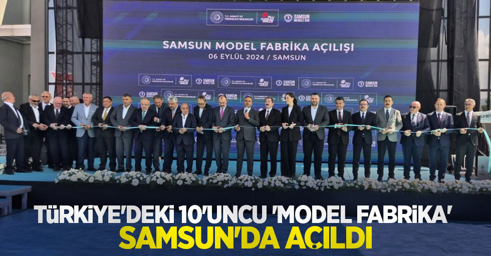 Türkiye’deki 10’uncu ‘model fabrika’ Samsun’da açıldı