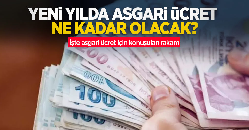 Yeni yılda asgari ücret ne kadar olacak? İşte asgari ücret için konuşulan rakam