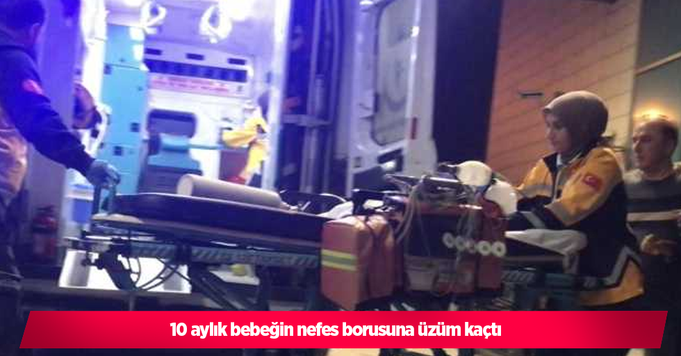 10 aylık bebeğin nefes borusuna üzüm kaçtı