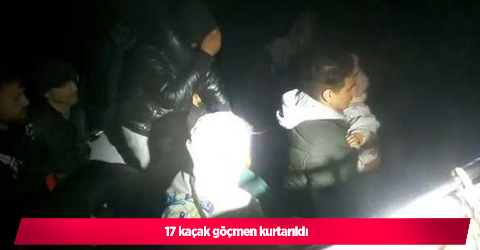 17 kaçak göçmen kurtarıldı