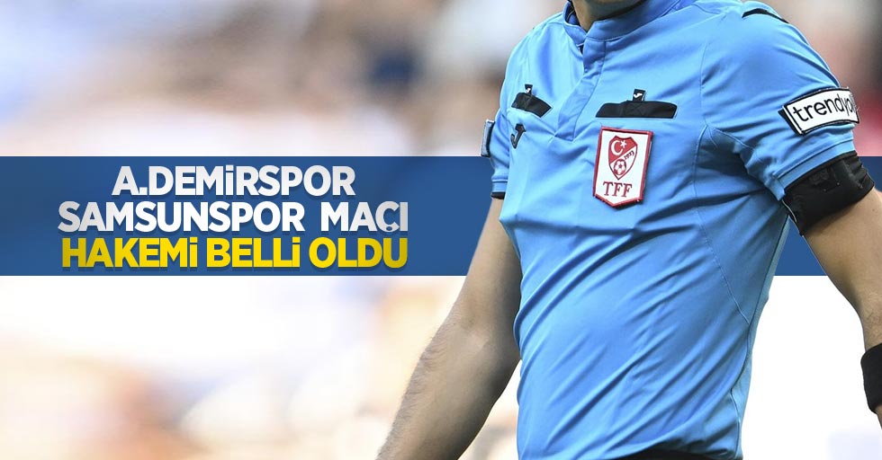 A.Demirspor - Samsunspor maçı hakemi belli oldu