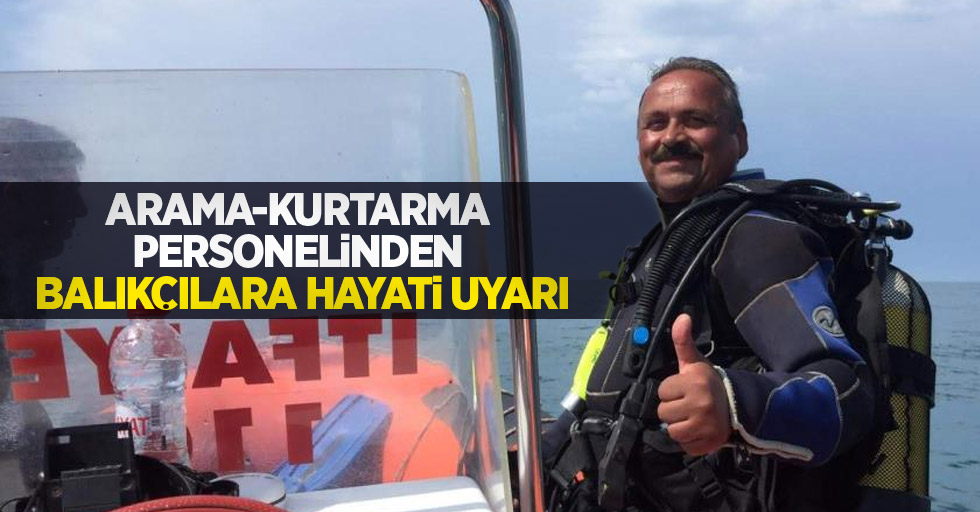 Arama-kurtarma personelinden balıkçılara hayati uyarı