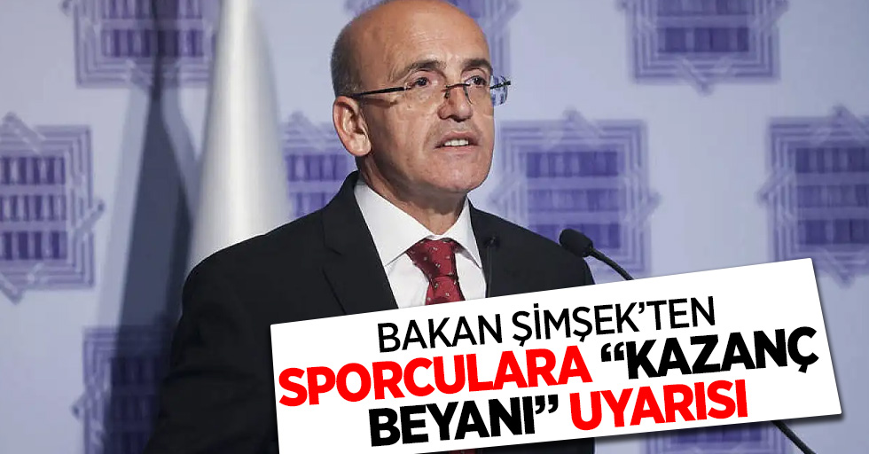 Bakan Şimşek ten sporculara kazanc beyanı uyarısı