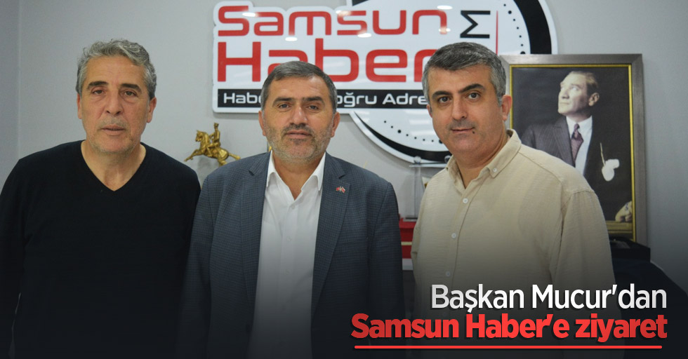 Başkan Mucur'dan Samsun Haber'e ziyaret