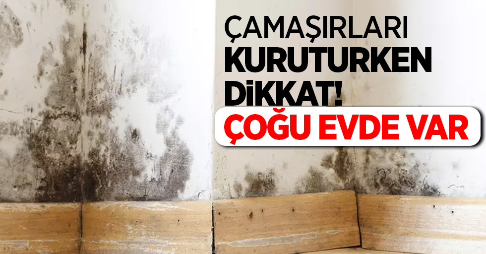 Çamaşırları kuruturken dikkat! çoğu evde var