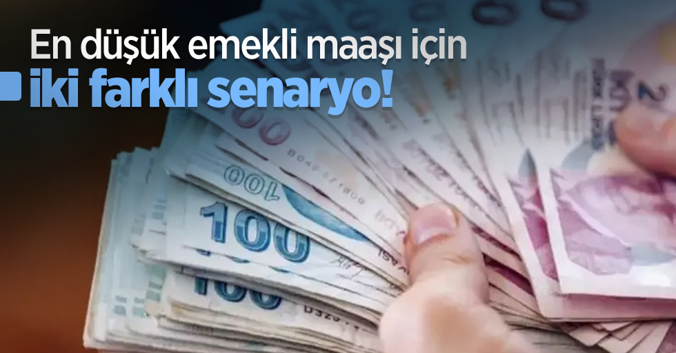 En düşük emekli maaşı için iki farklı senaryo!