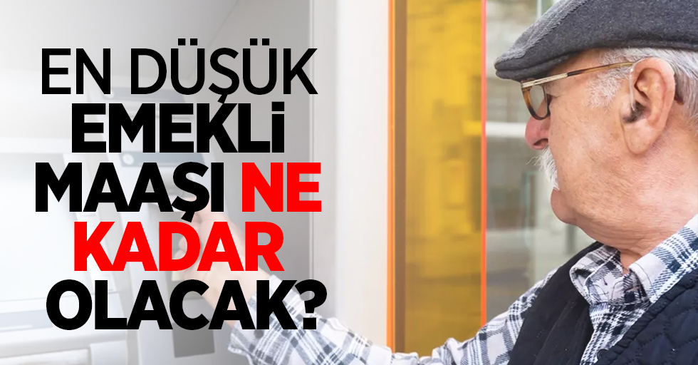 En düşük emekli maaşı ne kadar olacak?